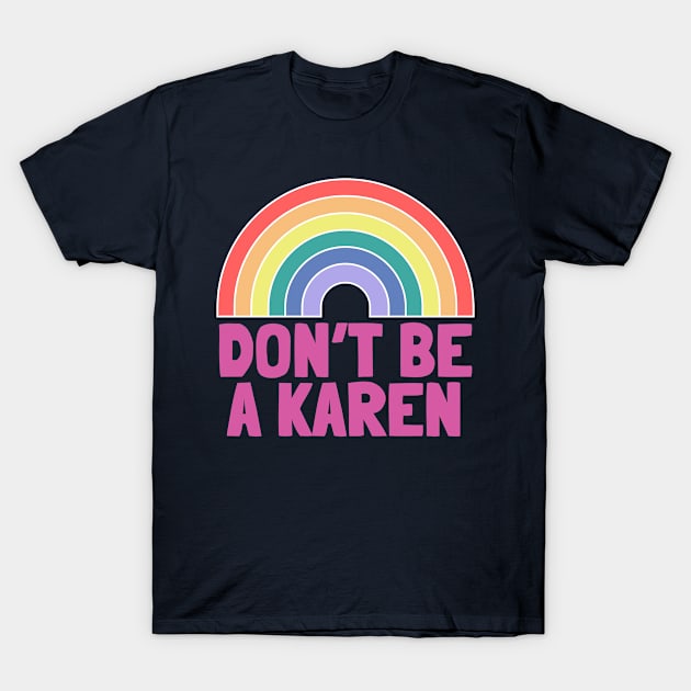 Don't Be A Karen Rainbow T-Shirt by NightField